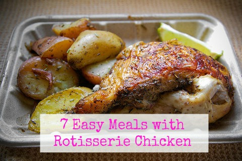 7 Easy Meals with a Rotisserie Chicken