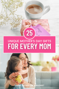 image: coffee in mug and gift with tag, mother embracing little girl, text: 25 unique mothers day gifts for every mom